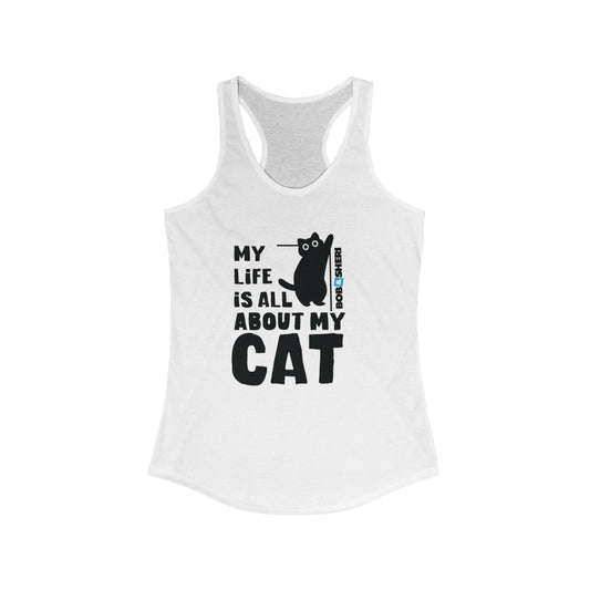 My Life Is All About My Cat White Women's Ideal Racerback Tank