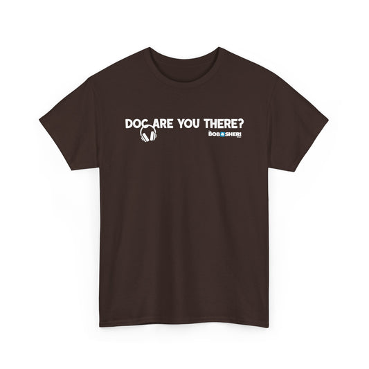 Are you there, Doc? T-shirt (IYKYK)