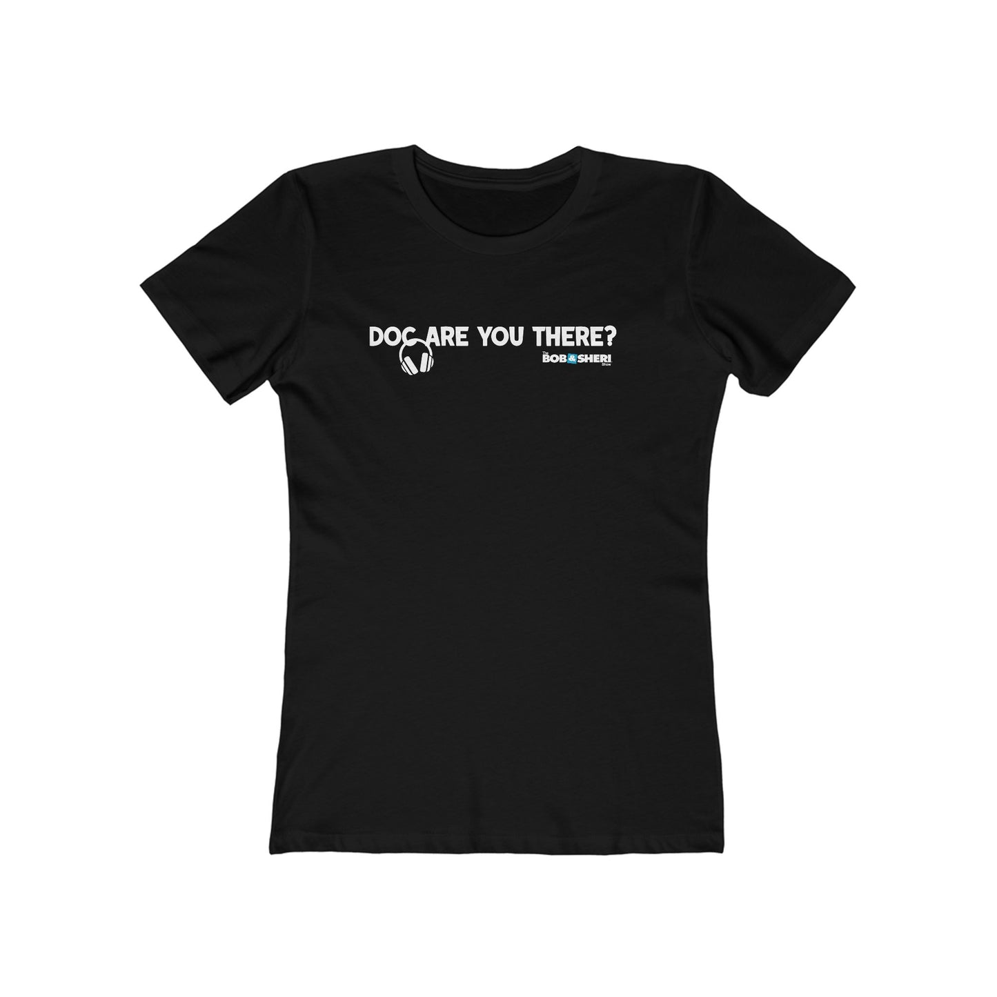Doc, are you there?--The Boyfriend Tee for women