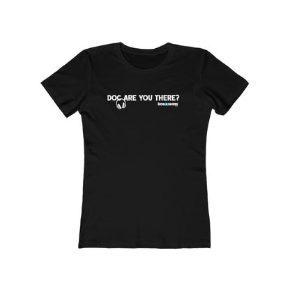 Doc, are you there?--The Boyfriend Tee for women