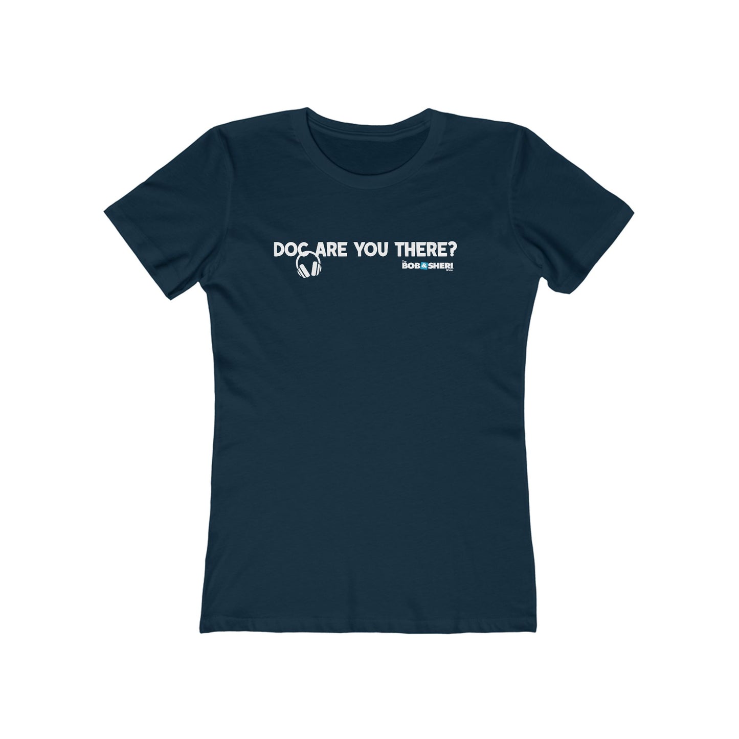 Doc, are you there?--The Boyfriend Tee for women