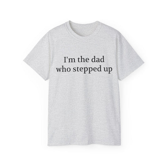 The Dad Who Stepped Up t-shirt perfect for Fathers' Day