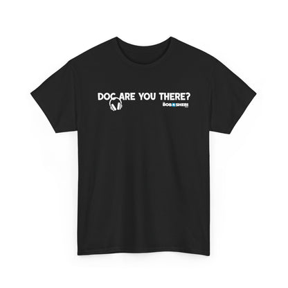 Are you there, Doc? T-shirt (IYKYK)