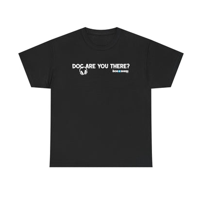 Are you there, Doc? T-shirt (IYKYK)
