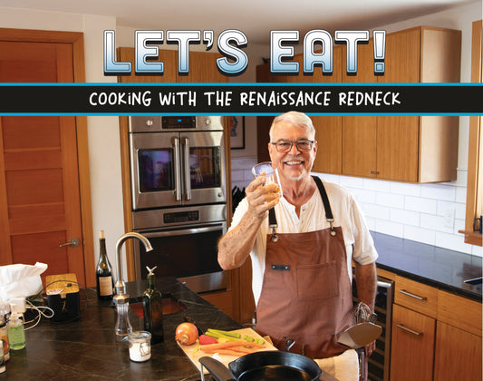 Let's Eat!--Recipes from the Renaissance Redneck--SUPPLIES ARE LIMITED